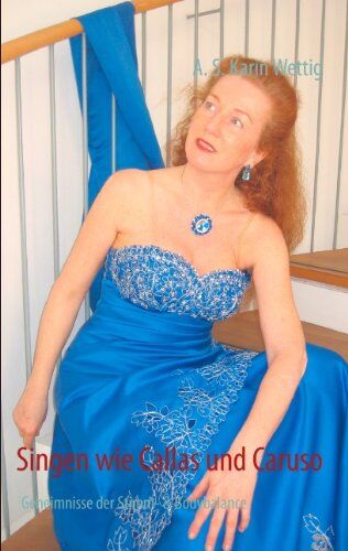 Wettig, A. S. Karin - Singen wie Callas und Caruso: Geheimnisse der Stimm- & Bodybalance - Preis vom 30.09.2026 09:01:18 h