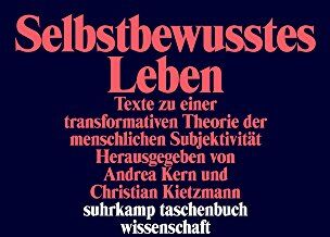 Andrea Kern - Selbstbewusstes Leben: Texte zu einer transformativen Theorie der menschlichen Subjektivität (suhrkamp taschenbuch wissenschaft) - Preis vom 11.10.2026 03:10:56 h