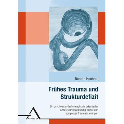 Frühes Trauma und Strukturdefizit, Taschenbuch von Renate Hochauf, Asanger, R, 978-3-89334-485-7