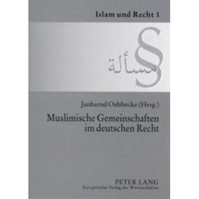 Muslimische Gemeinschaften im deutschen Recht, Taschenbuch von , Peter Lang GmbH, Internationaler Verlag der Wissenschaften, 978-3-631-39921-7