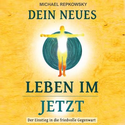 Dein neues Leben im Jetzt - Michael Repkowsky, Audio, 9783969317358