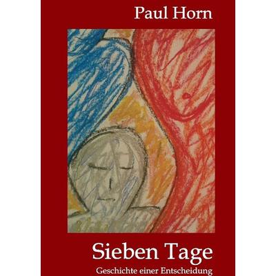 Sieben Tage, Taschenbuch von Paul Horn, Tredition, 978-3-7323-5095-7
