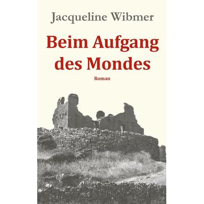 Beim Aufgang des Mondes, Taschenbuch von Jacqueline Wibmer, BoD – Books on Demand, 978-3-8192-9540-9