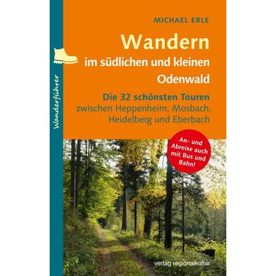 Wandern im südlichen und kleinen Odenwald, Taschenbuch von Michael Erle, Verlag regionalkultur, 978-3-95505-387-1