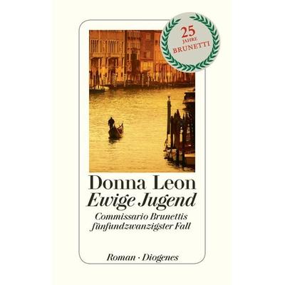 Ewige Jugend / Commissario Brunetti Band 25, Gebundene Ausgabe von Donna Leon, Diogenes Verlag AG