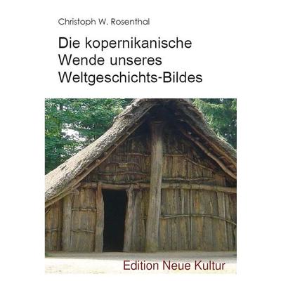 Die kopernikanische Wende unseres Weltgeschichts-Bildes, Taschenbuch von Christoph W. Rosenthal, Rediroma-Verlag, 978-3-96103-454-3
