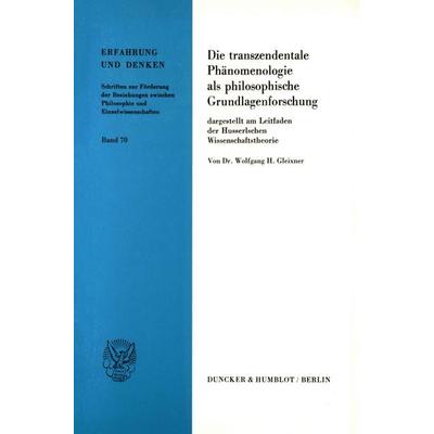 Die transzendentale Phänomenologie als philosophische Grundlagenforschung,, Taschenbuch von Wolfgang H. Gleixner, Duncker & Humblot, 978-3-428-06128-0