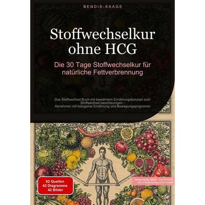 Stoffwechselkur ohne HCG: Die 30 Tage Stoffwechselkur für natürliche Fettverbrennung, Taschenbuch von Bendis A. I. Saage-Deutschland, Tredition,