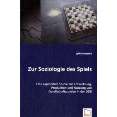 Fritzsche, S: Zur Soziologie des Spiels, Taschenbuch von Sylke Fritzsche, VDM, 978-3-639-05676-1