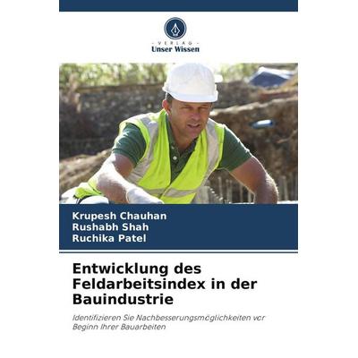 Entwicklung des Feldarbeitsindex in der Bauindustrie, Taschenbuch von Krupesh Chauhan,Rushabh Shah,Ruchika Patel, Verlag Unser Wissen,