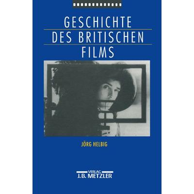 Geschichte des britischen Films, Gebundene Ausgabe von Jörg Helbig, J.B. Metzler, Part of Springer Nature - Springer-Verlag GmbH, 978-3-476-01510-5