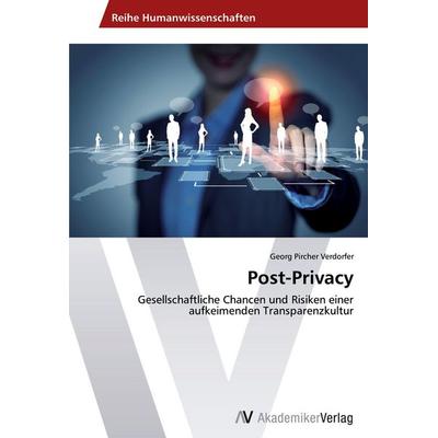 Post-Privacy, Taschenbuch von Georg Pircher Verdorfer, AV Akademikerverlag, 978-3-639-62706-0