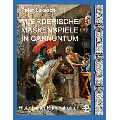 Mörderische Maskenspiele in Carnuntum, Taschenbuch von Peter Lukasch, BoD – Books on Demand, 978-3-7519-8204-7