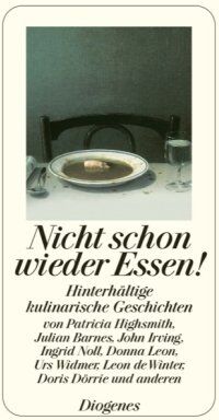 Patricia Highsmith - Nicht schon wieder Essen!: Hinterhältige kulinarische Geschichten - Preis vom 09.10.2026 07:28:09 h