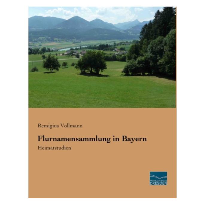 Fachbuchverlag Flurnamensammlung in Bayern (Deutsch, Softcover, Remigius Vollmann) (55569486)