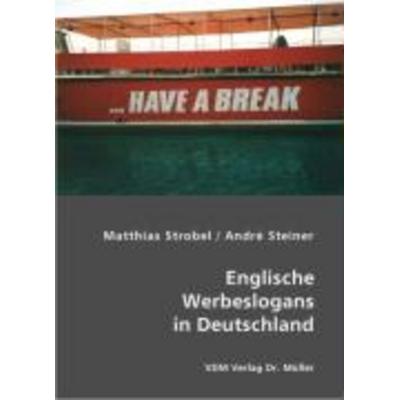 Englische Werbeslogans in Deutschland, Taschenbuch von Matthias Strobel,Andre Steiner, VDM, 978-3-86550-628-3