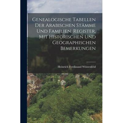 Genealogische Tabellen Der Arabischen Stämme Und Familien. Register, Mit Historischen Und Geographischen Bemerkungen, Taschenbuch von Heinrich