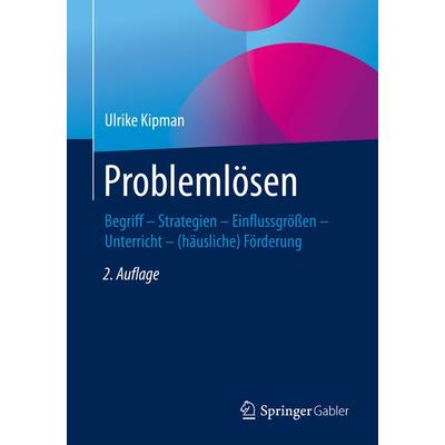 Problemlösen, Taschenbuch von Ulrike Kipman, Springer Fachmedien Wiesbaden GmbH, 978-3-658-26803-9