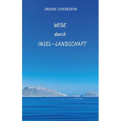 Wege durch Insel-Landschaft, Taschenbuch von Undine Leverkuehn, Tredition, 978-3-384-20293-2