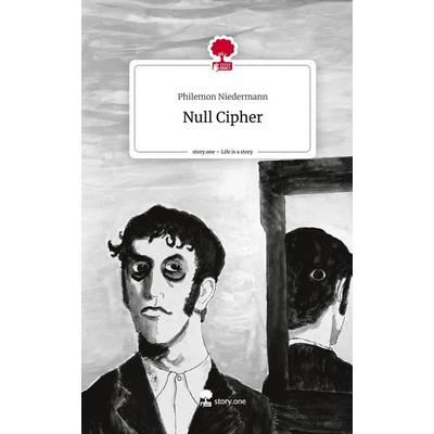 Null Cipher. Life is a Story - story.one, Gebundene Ausgabe von Philemon Niedermann, Story.one publishing, 978-3-7108-3135-5