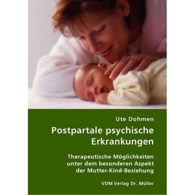 Postpartale psychische Erkrankungen, Taschenbuch von Ute Dohmen, VDM, 978-3-8364-0917-9