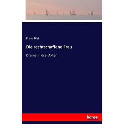 Die rechtschaffene Frau, Taschenbuch von Franz Blei, Hansebooks, 978-3-7434-6004-1