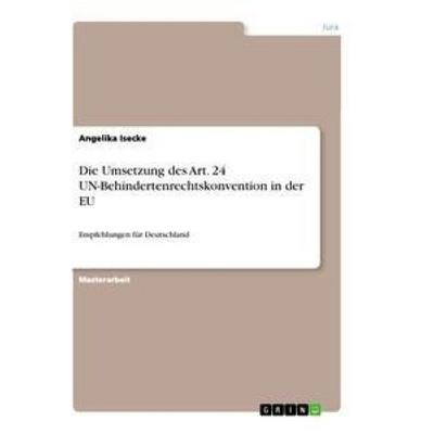 Die Umsetzung des Art. 24 UN-Behindertenrechtskonvention in der EU, Taschenbuch von Angelika Isecke, GRIN, 978-3-656-37691-0