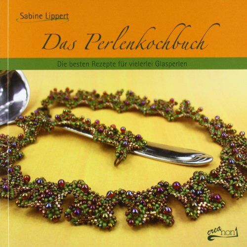 Sabine Lippert - Das Perlenkochbuch: Die besten Rezepte für vielerlei Glasperlen - Preis vom 11.10.2026 15:43:13 h