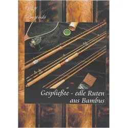 Gespliesste - Edle Ruten aus Bambus, Ratgeber von Rolf Baginski
