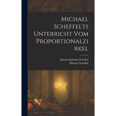 Michael Scheffelts Unterricht vom Proportionalzirkel, Gebundene Ausgabe von Michael Scheffelt,Johann Ephraim Scheibel, Hutson Street Press,