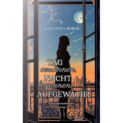 Tag verronnen, Nacht begonnen, AUFGEWACHT, Taschenbuch von Alexandra Borok, Novum Verlag, 978-3-99146-274-3