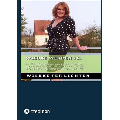 Wiebke werden III, Gebundene Ausgabe von Wiebke ter Lichten, Tredition, 978-3-384-81254-4
