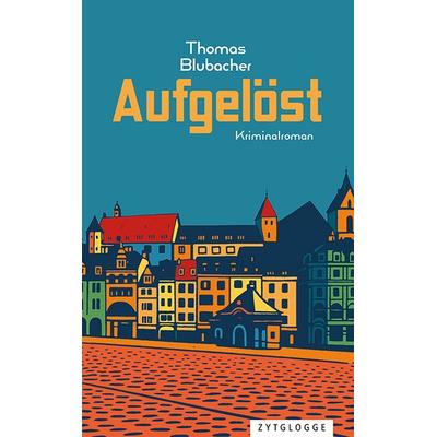 Aufgelöst, Taschenbuch von Thomas Blubacher, Zytglogge, 978-3-7296-5211-8