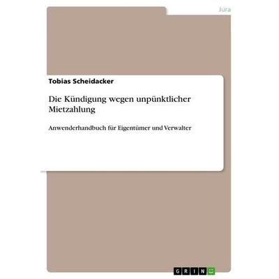 Die Kündigung wegen unpünktlicher Mietzahlung, Taschenbuch von Tobias Scheidacker, GRIN, 978-3-656-64866-6