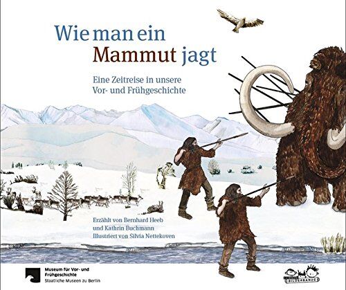 Bernhard Heeb - Wie man ein Mammut jagt: Eine Zeitreise in unsere Vor- und Frühgeschichte - Preis vom 30.09.2026 22:30:23 h