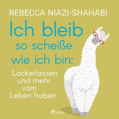 Ich bleib so scheiße wie ich bin: Lockerlassen und mehr vom Leben haben - Rebecca Niazi-Shahabi, Audio, 9788728048290