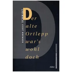 Der alte Ortlepp war's wohl doch, Biografien von Hermann Josef Schmidt
