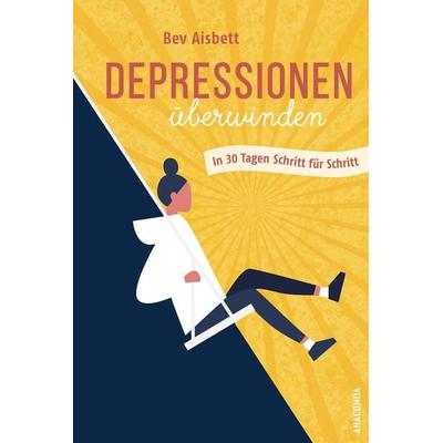 Depressionen überwinden. In 30 Tagen Schritt für Schritt, Gebundene Ausgabe von Bev Aisbett, Anaconda, 978-3-7306-1009-1