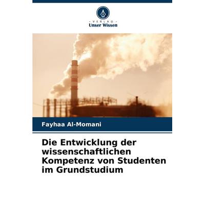 Die Entwicklung der wissenschaftlichen Kompetenz von Studenten im Grundstudium, Taschenbuch von Fayhaa Al-Momani, Verlag Unser Wissen,