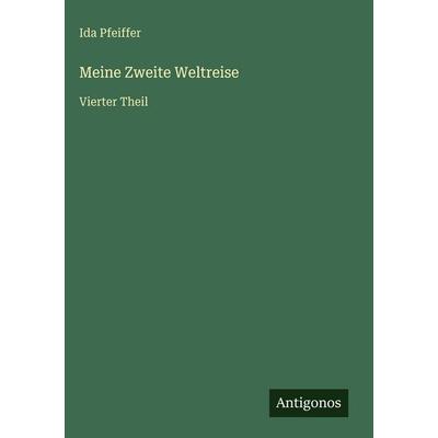 Meine Zweite Weltreise, Gebundene Ausgabe von Ida Pfeiffer, Antigonos Verlag, 978-3-563-97347-9