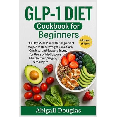 GLP-1 Diet Cookbook for Beginners, Taschenbuch von Abigail Douglas, Dolly Publishing, 978-1-68522-508-7