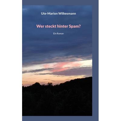 Wer steckt hinter Spam, Taschenbuch von Ute-Marion Wilkesmann, BoD – Books on Demand, 978-3-7460-5729-3