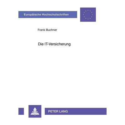 Die IT-Versicherung, Taschenbuch von Frank Buchner, Peter Lang GmbH, Internationaler Verlag der Wissenschaften, 978-3-631-56493-6