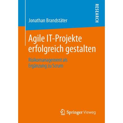 Agile IT-Projekte erfolgreich gestalten, Taschenbuch von Jonathan Brandstäter, Springer Fachmedien Wiesbaden GmbH, 978-3-658-04429-9