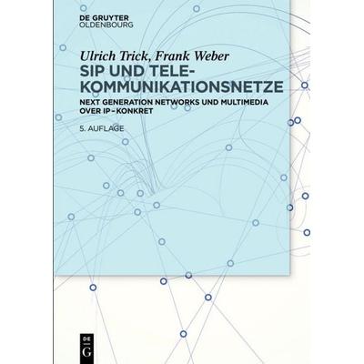 SIP und Telekommunikationsnetze, Taschenbuch von Ulrich Trick,Frank Weber, De Gruyter Oldenbourg, 978-3-486-77853-3