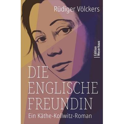 Die englische Freundin, Taschenbuch von Rüdiger Völckers, Edition Weserhaus in Carl Ed. Schünemann KG, 978-3-910329-11-9