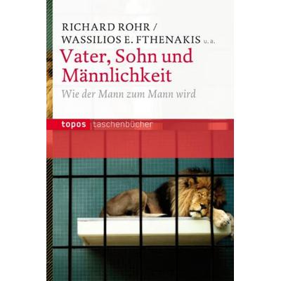 Vater, Sohn und Männlichkeit, Taschenbuch von Richard Rohr,Wasilios E. Fthenakis, Topos Plus, 978-3-8367-0661-2