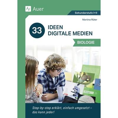 33 Ideen Digitale Medien Biologie, Geheftet von Martina Rüter, Auer Verlag in der AAP Lehrerwelt GmbH, 978-3-403-08579-9