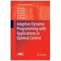 Adaptive Dynamic Programming with Applications in Optimal Control, Fachbücher von Qinglai Wei, Derong Liu, Ding Wang, Hongliang Li, Xiong Yang