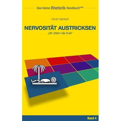 Rhetorik-Handbuch 2100 - Nervosität austricksen, Taschenbuch von Horst Hanisch, BoD – Books on Demand, 978-3-7448-3954-9